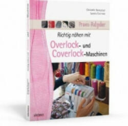 Richtig nähen mit Overlock- und Coverlock-Maschinen - Christelle Beneytout, Sandra Guernier (2013)