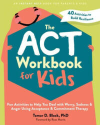 The ACT Workbook for Kids: Fun Activities to Help You Deal with Worry, Sadness, and Anger Using Acceptance and Commitment Therapy - Russ Harris (ISBN: 9781648481819)