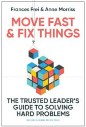 Move Fast and Fix Things: The Trusted Leader's Guide to Solving Hard Problems and Accelerating Change - Anne Morriss (ISBN: 9781647822873)