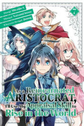 As a Reincarnated Aristocrat, I'll Use My Appraisal Skill to Rise in the World 7 (Manga) - Jimmy, Miraijin a (ISBN: 9781646517930)