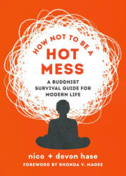 How Not to Be a Hot Mess: A Buddhist Survival Guide for Modern Life - Devon Hase, Rhonda V. Magee (ISBN: 9781645471998)