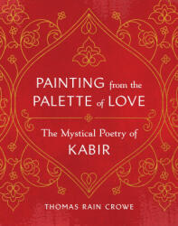 Painting from the Palette of Love: The Mystical Poetry of Kabir (ISBN: 9781645471868)