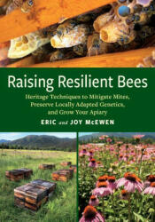Raising Resilient Bees: Heritage Techniques to Mitigate Mites, Preserve Locally Adapted Genetics, and Grow Your Apiary - Eric McEwen (ISBN: 9781645021940)