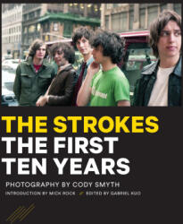 The Strokes: First Ten Years - Cody Smyth, Claude Franques, Mick Rock (ISBN: 9781644283509)
