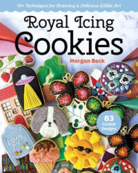 Royal Icing Cookies: 45+ Techniques for Stunning & Delicious Edible Art (ISBN: 9781644033272)