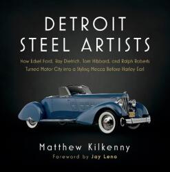 Detroit Steel Artists: How Edsel Ford, Ray Dietrich, Tom Hibbard, and Ralph Roberts Turned Motor City Into a Styling Mecca Before Harley Earl - Jay Leno (ISBN: 9781643437521)