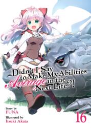 Didn't I Say to Make My Abilities Average in the Next Life? ! (Light Novel) Vol. 16 (ISBN: 9781638583639)