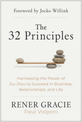 The 32 Principles: Harnessing the Power of Jiu-Jitsu to Succeed in Business, Relationships, and Life - Paul Volponi (ISBN: 9781637743669)
