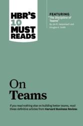 HBR's 10 Must Reads on Teams (with featured article The Discipline of Teams, by Jon R. Katzenbach and Douglas K. Smith (2013)