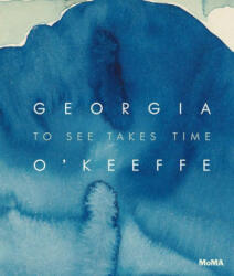 Georgia O'Keeffe: To See Takes Time - Samantha Friedman (ISBN: 9781633451476)