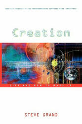 Creation: Life and How to Make It - Steve Grand (2005)