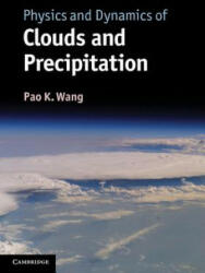 Physics and Dynamics of Clouds and Precipitation - Pao K Wang (2013)