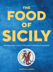 The Food of Sicily: Recipes from a Sun-Drenched Culinary Crossroads - Guy Ambrosino (ISBN: 9781579659868)