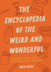 The Encyclopedia of the Weird and Wonderful: Weird and Incredible Facts from Archaeology, History, and Beyond (ISBN: 9781577153412)