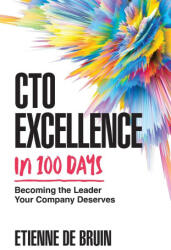 CTO Excellence in 100 Days: Becoming the Leader Your Company Deserves (ISBN: 9781544538341)