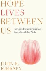 Hope Lives between Us: How Interdependence Improves Your Life and Our World (ISBN: 9781544537177)