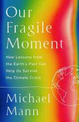 Our Fragile Moment: How Lessons from the Earth's Past Can Help Us Survive the Climate Crisis (ISBN: 9781541702899)