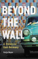 Beyond the Wall: A History of East Germany (ISBN: 9781541602571)