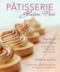 Pâtisserie Gluten Free: The Art of French Pastry: Cookies, Tarts, Cakes, and Puff Pastries - Jeffrey Hamelman, Charlie Ritzo (ISBN: 9781510776562)