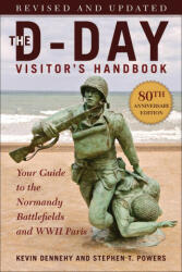 The D-Day Visitor's Handbook, 80th Anniversary Edition: Your Guide to the Normandy Battlefields and WWII Paris, Revised and Updated - Stephen Powers (ISBN: 9781510776029)