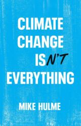 Climate Change isn't Everything: Liberating Climat e Politics from Alarmism (ISBN: 9781509556168)
