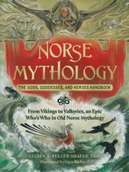 Norse Mythology: The Gods, Goddesses, and Heroes Handbook: From Vikings to Valkyries, an Epic Who's Who in Old Norse Mythology - Sara Richard (ISBN: 9781507220528)