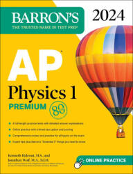 AP Physics 1 Premium, 2024: 4 Practice Tests + Comprehensive Review + Online Practice - Jonathan Wolf (ISBN: 9781506287935)