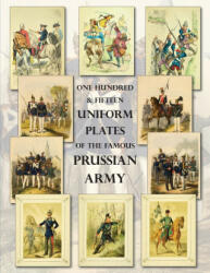 One Hundred & Fifteen Uniform Plates of The Famous Prussian Army - OMNIBUS EDITION (ISBN: 9781474537551)