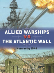 Allied Warships Vs the Atlantic Wall: Normandy 1944 - Adam Hook (ISBN: 9781472854155)