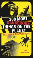 100 Most Dangerous Things on the Planet - Anna Claybourne (2008)