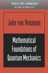 Mathematical Foundations of Quantum Mechanics - John Von Neumann (2010)