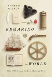 Remaking the World: How 1776 Created the Post-Christian West (ISBN: 9781433580536)