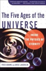 Five Ages of the Universe: Inside the Physics of Eternity - Gregory Laughlin (2006)