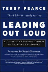 Leading Out Loud - A Guide for Engaging Others in Creating the Future, Third Edition - Terry Pearce (2013)