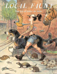 Local Fauna: The Art of Peter de S? ve - Carter Goodrich (ISBN: 9781419768064)