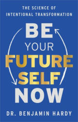 Be Your Future Self Now: The Science of Intentional Transformation (ISBN: 9781401974015)
