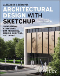 Architectural Design with Sketchup: 3D Modeling, Extensions, Bim, Rendering, Making, and Scripting (ISBN: 9781394161133)