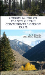 HIKER'S GUIDE TO PLANTS OF THE CONTINENTAL DIVIDE TRAIL - Edna M. Rey-Vizgirdas (ISBN: 9781387791712)