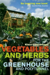 Vegetables and Herbs for the Greenhouse and Polytunnel - Klaus Laitenberger (2013)