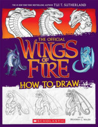 Wings of Fire: How to Draw - Tui T. Sutherland, Brianna C. Walsh (ISBN: 9781339013985)