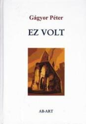 Gágyor Péter - Ez Volt (ISBN: 9788080871345)