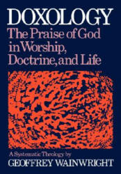 Doxology: A Systematic Theology - Geoffrey Wainwright (1984)