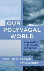 Our Polyvagal World: How Safety and Trauma Change Us - Stephen W. Porges (ISBN: 9781324030256)