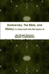 Dostoevsky, The Bible, and History: A close look into the layers of the novel Demons (ISBN: 9781300883111)