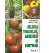 Cultura tomatelor, ardeiului si vinetelor - Victor Popescu, Roxana Zavoianu (2013)