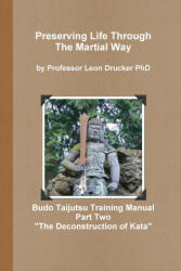 BUDO TAIJUTSU TRAINING MANUAL "DECONSTRUCTION OF KATA (ISBN: 9781300755647)