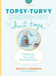 Topsy-Turvy Inside-Out Knit Toys - Susan B Anderson (2013)