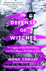 In Defense of Witches: The Legacy of the Witch Hunts and Why Women Are Still on Trial - Carmen Maria Machado, Sophie R. Lewis (ISBN: 9781250894878)