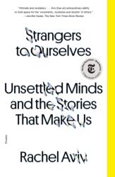 Strangers to Ourselves: Unsettled Minds and the Stories That Make Us - AVIV RACHEL (ISBN: 9781250872913)