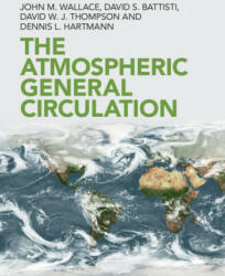 Atmospheric General Circulation - John M. Wallace, David S. Battisti, David W. J. Thompson, Dennis L. Hartmann (ISBN: 9781108474245)